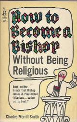 הספר How To Become a Bishop Without Being Religious מאת Charles Merrill Smith  Doubleday & Company 1966